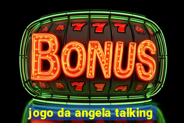 jogo da angela talking